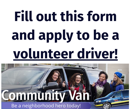 Fill out this form and apply to be a volunteer driver for community van!