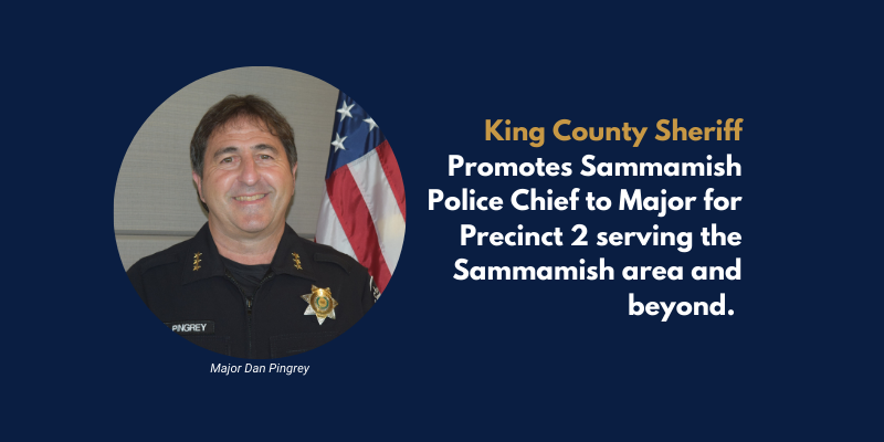 Announcement: King County Sheriff promotes Police Chief to Major for Precinct 2 serving the Sammamish area and beyond. Head shot of now-Major Dan Pingrey.